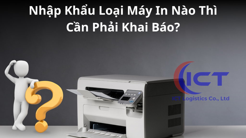nhap khau may in nao thi can khai bao